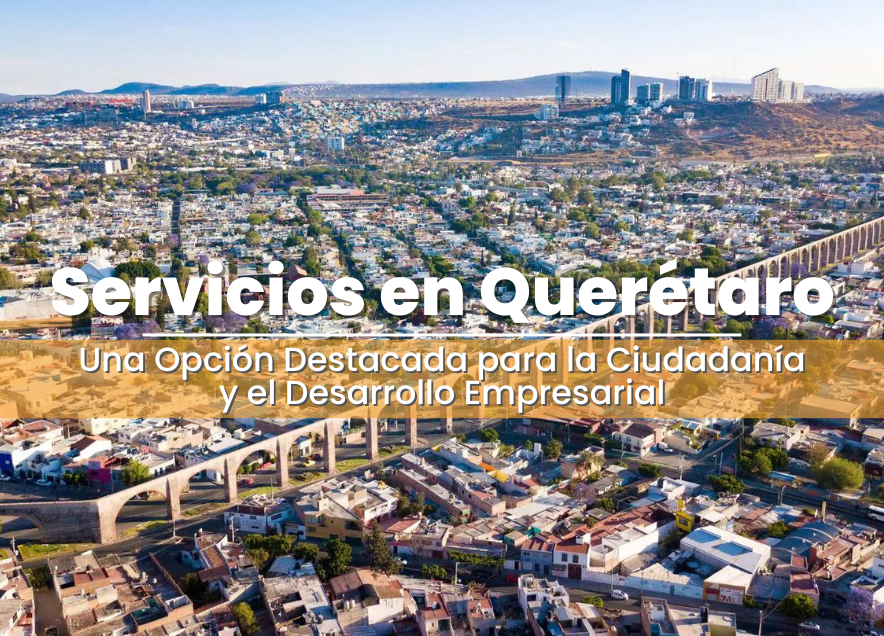 Servicios en Querétaro: Una Opción Destacada para la Ciudadanía y el Desarrollo Empresarial