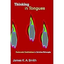 Thinking in Tongues by James K. A. Smith