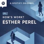 How 's work ? by esther perel is a spotify original.