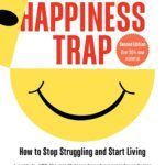 The cover of the book happiness trap : how to stop struggling and start living.