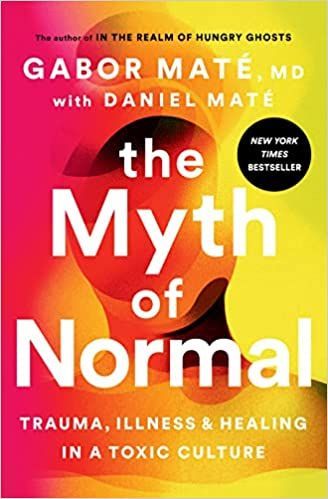 The myth of normal is a book about trauma , illness and healing in a toxic culture.