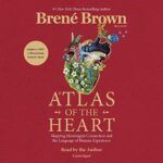 Atlas of the heart by brené brown is a book about the heart.