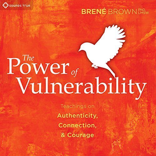 A book called the power of vulnerability by brene brown