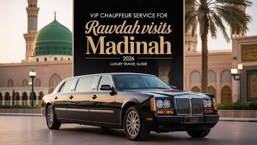 VIP Chauffeur Service for Rawdah Visits Madinah 2026