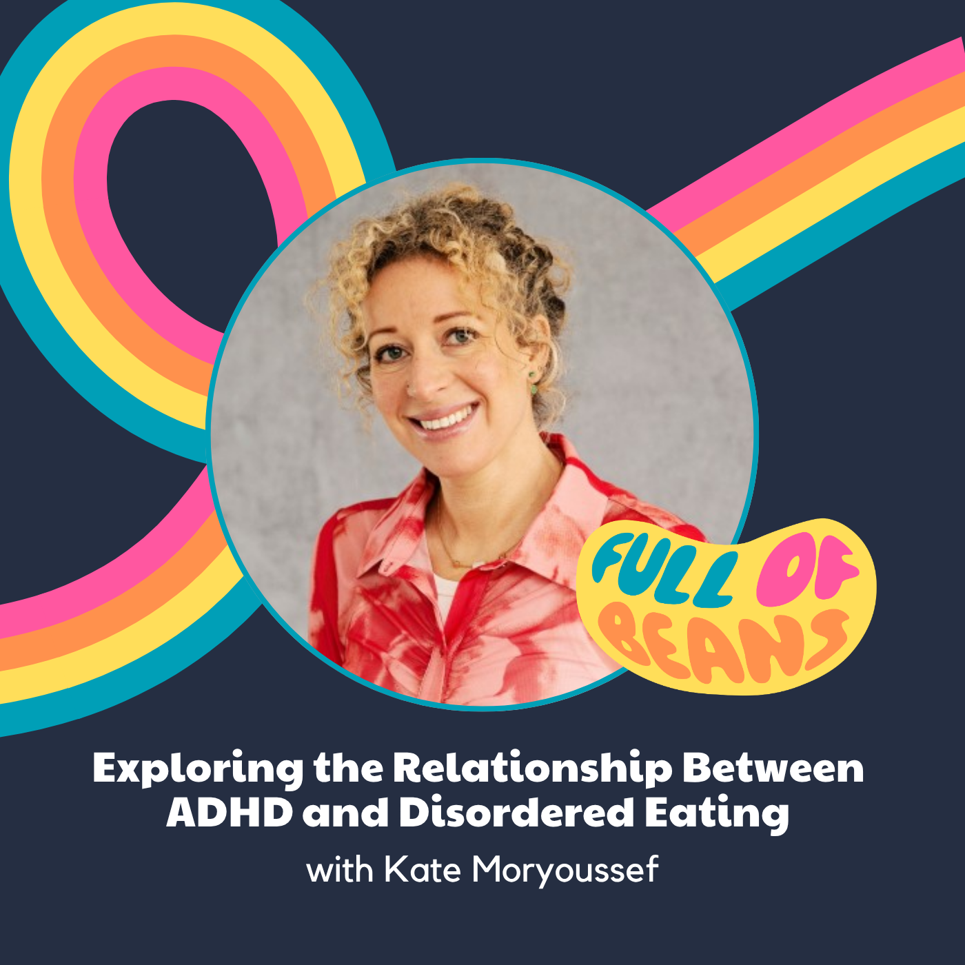 Exploring the Relationship Between ADHD and Disordered Eating with Kate Moryoussef