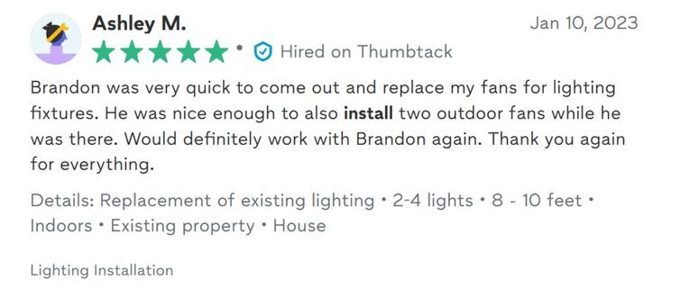 5-star review from Ashley M. for fast replacement of indoor light fixtures and outdoor fan installation. Recommends Brandon for future projects.