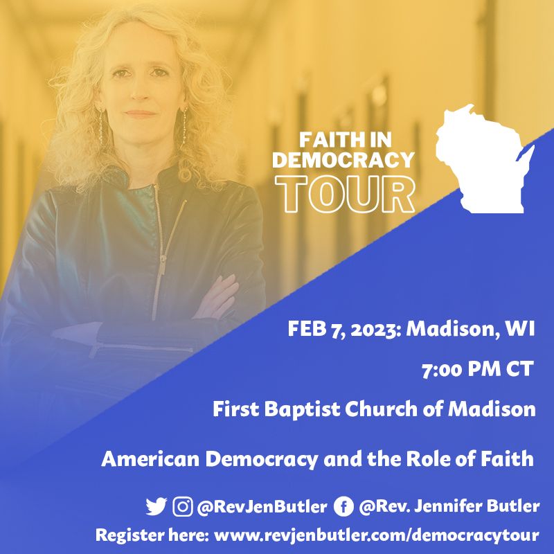 Faith in Democracy Tour FEB 7, 2023: Madison, WI 7:00 PM CT First Baptist Church of Madison American Democracy and the Role of Faith