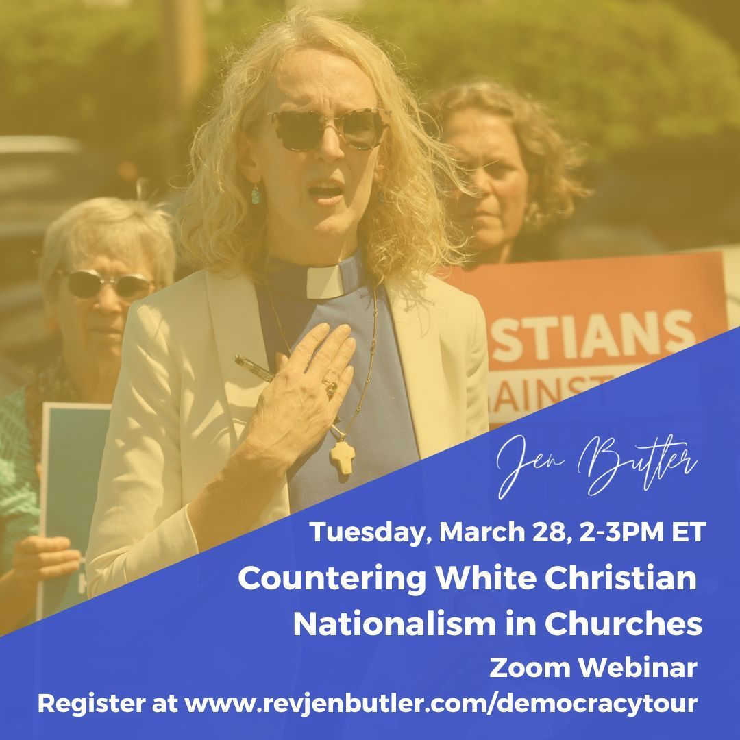 Tuesday, March 28, 2-3PM ET Countering White Christian Nationalism in Churches Zoom Webinar Register at www.revjenbutler.com/democracytour