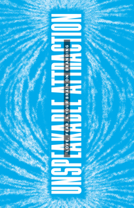 Unspeakable Attraction: Love, Fear & Your Brain on Branding