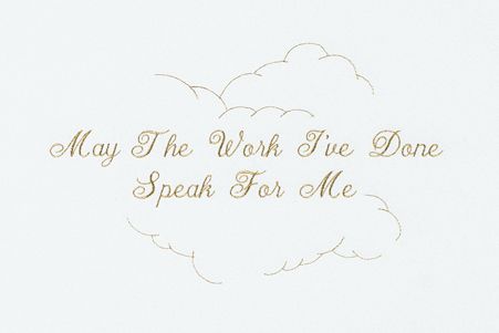 a drawing of a cloud with the words `` may the work i 've done speak for me '' .