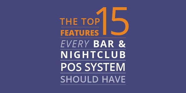 The Top 15 Features Every Bar & Nightclub POS System Should Have