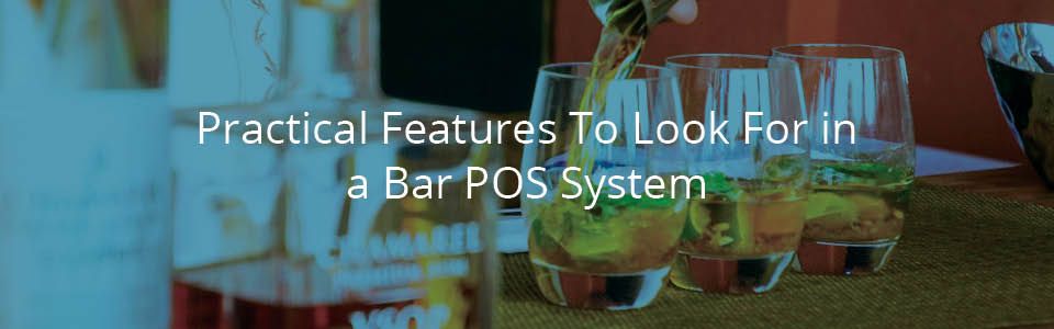 Practical Features To Look For In a Bar POS System
