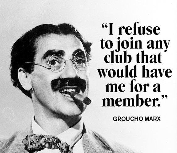 Groucho Marx - Those are my principles, and if you don't