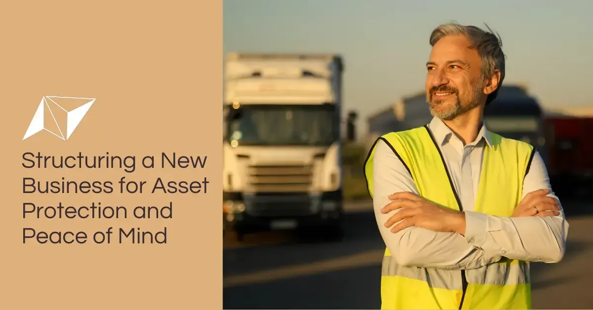 Structuring a New Business for Asset Protection and Peace of Mind