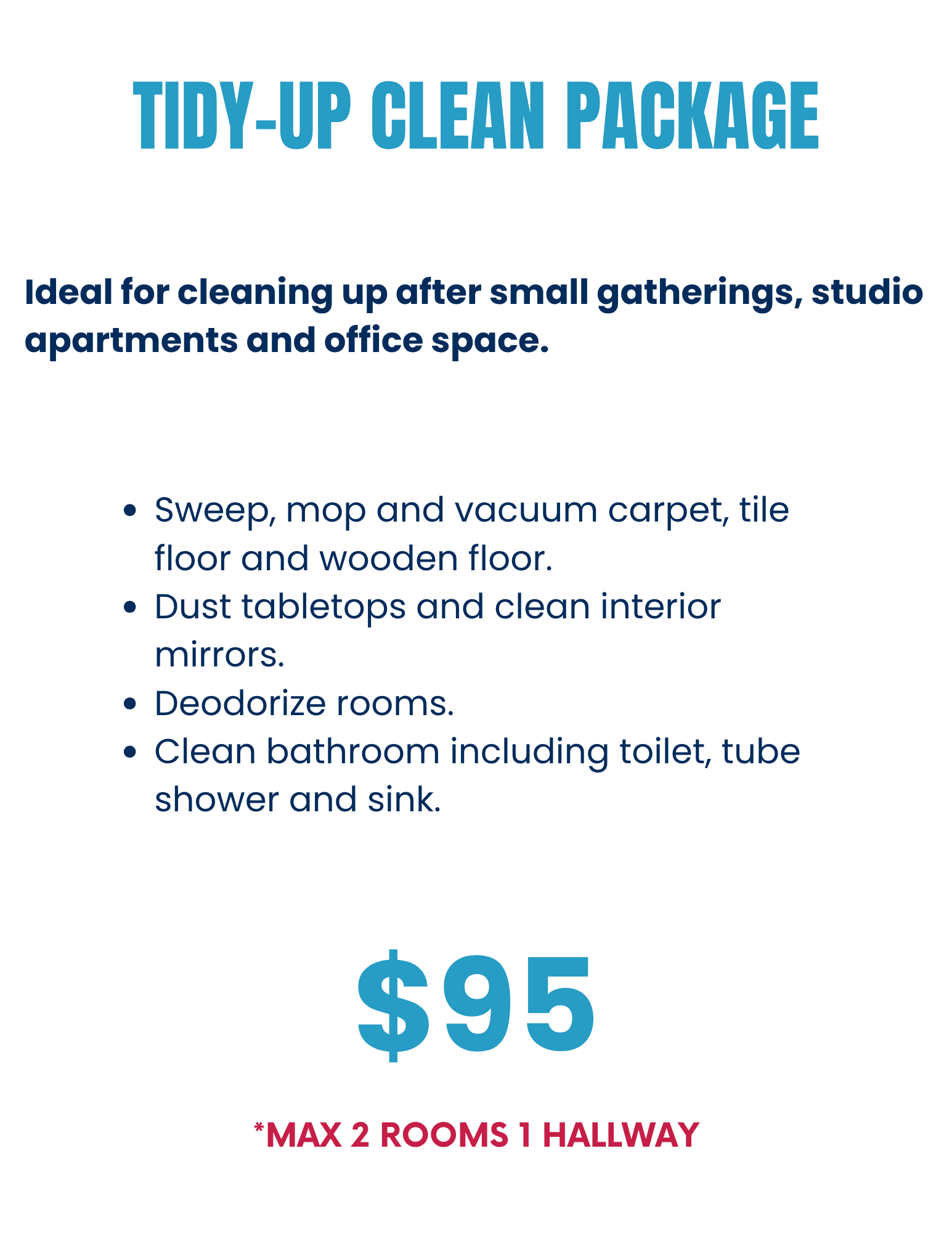 Tidy-Up Clean Package services for $95. Includes cleaning, deodorizing, and bathroom services for up to two rooms.