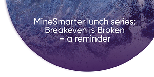 MineSmarter launch series: Breakeven is Broken
