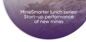 MinSmarter Launch Series: Start-up performance of new mines