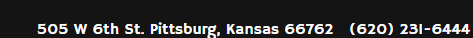 Black banner with white text showing address and phone number: 505 W 6th St., Pittsburg, Kansas 66762, (620) 231-6444