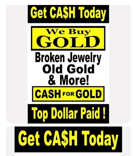 A sign that says get cash today we buy gold broken jewelry old gold & more cash for gold top dollar paid get cash today