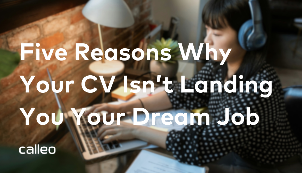Five Reasons Why Your CV Isn’t Landing You Your Dream Job