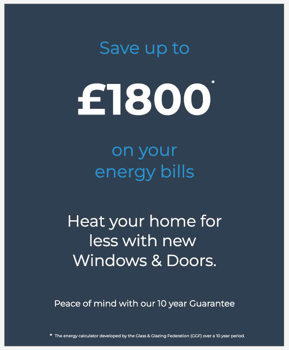 a poster that says `` save up to £ 1800 on your energy bills heat your home for less with new windows & doors . ''