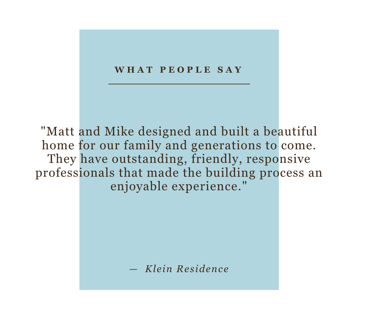 Matt and mike designed and built a beautiful home for our family and generations to come