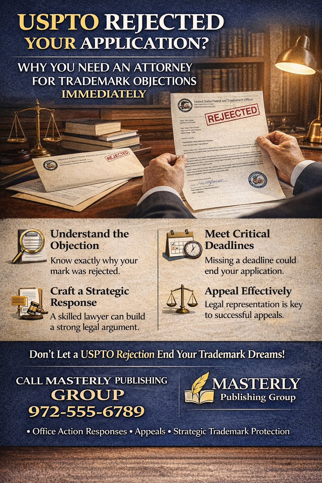 “USPTO Rejected Your Application? Why You Need an Attorney for Trademark Objections Immediately.” The image shows a professional office setting with a person in a suit holding a letter stamped “REJECTED” from the United States Patent and Trademark Office. Law books, a desk lamp, and legal documents appear in the background. The graphic highlights key steps including understanding the objection, meeting critical deadlines, crafting a strategic response, and appealing effectively. A call to action at the bottom encourages contacting Masterly Publishing Group for help with office action responses, appeals, and strategic trademark protection.