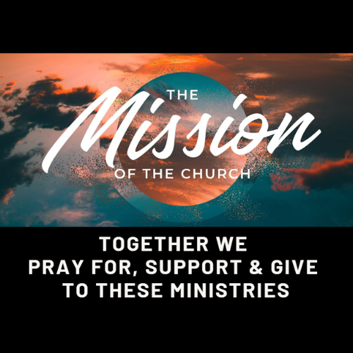 The mission of the church is asking people to pray for , support and give to these ministries.