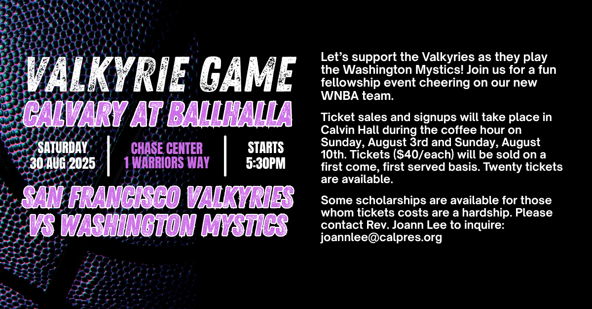 Let’s support the Valkyries as they play the Washington Mystics! Join us for a fun fellowship event cheering on our new WNBA team.
Ticket sales and signups will take place in Calvin Hall during the coffee hour on Sunday, August 3rd and Sunday, August 10th. Tickets ($40/each) will be sold on a first come, first served basis. Twenty tickets are available.
Some scholarships are available for those whom tickets costs are a hardship. Please contact Rev. Joann Lee to inquire: joannlee@calpres.org