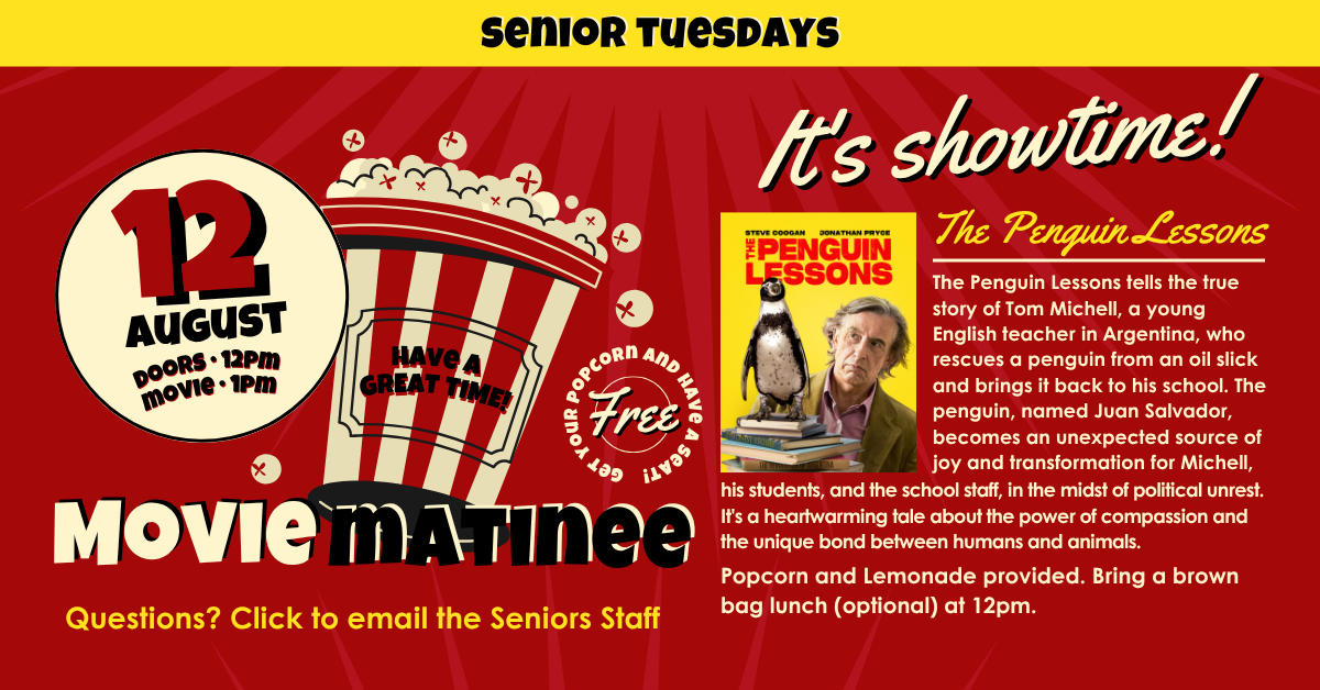 Join us for Senior Tuesdays Movie Matinee - August 12, doors open 12pm, movie starts at 1pm. Screening: The Penguin Lessons. The Penguin Lessons tells the true story of Tom Michell, a young English teacher in Argentina, who rescues a penguin from an oil slick and brings it back to his school. The penguin, named Juan Salvador, becomes an unexpected source of joy and transformation for Michell, his students, and the school staff, in the midst of political unrest. It's a heartwarming tale about the power of compassion and the unique bond between humans and animals. Popcorn and Lemonade provided. Bring a brown bag lunch (optional) at 12pm. Questions? Click to contact Laine Clifford or Marion Stanton at seniors@calpres.org.