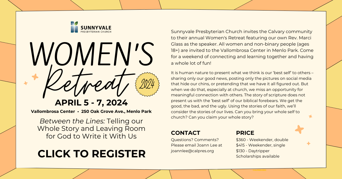 Join us for the 2024 Women's Retreat hosted by Sunnyvale Presbyterian Church. April 5-7, 2024 in Menlo Park. The theme is 