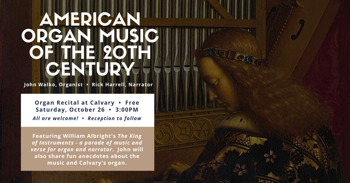 Free Organ Recital featuring John Walko and Rick Harrell on Saturday, October 26 at 3pm. John will be playing William Albright's The King of Instruments - celebrating American Organ Music of the 20th Century