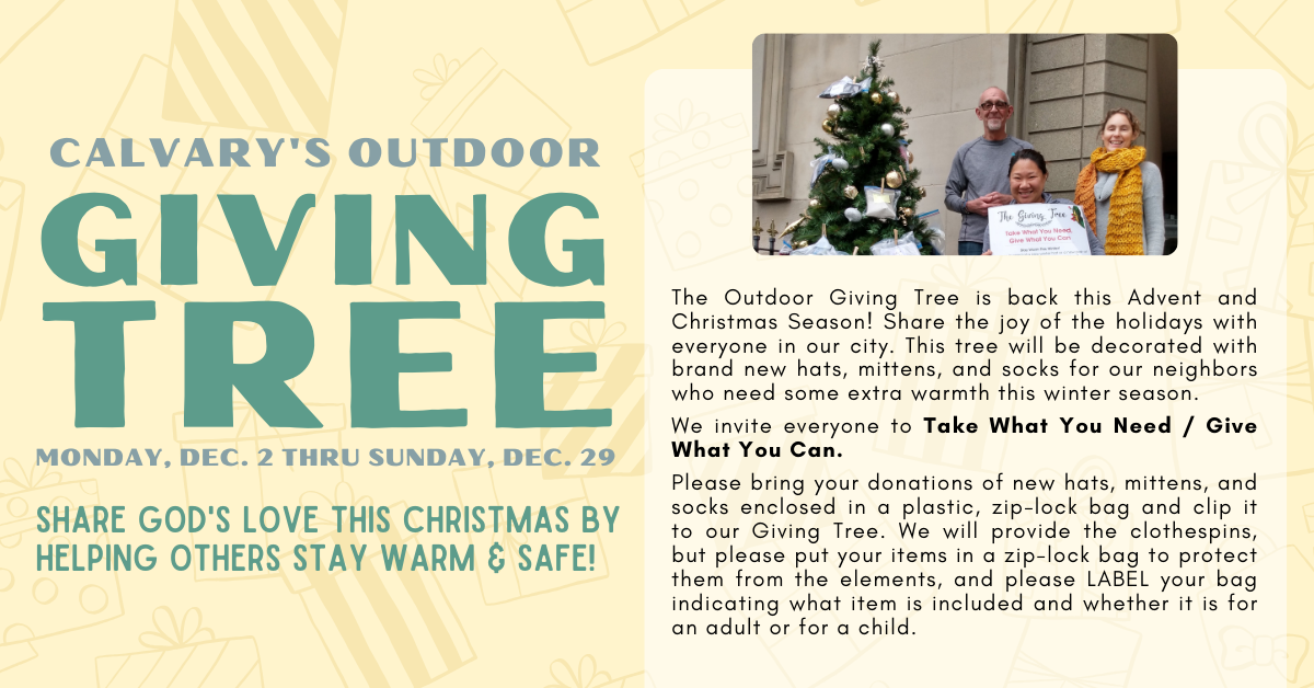 Calvary's outdoor giving tree is back! Share God's love by helping others stay warm and safe. Bring your donations of new hats, mittens, and socks in an enclosed plastic ziplock bag and pin it to our tree. Monday Dec 2 through Sunday Dec 29. Thank you in advance for your generosity! 