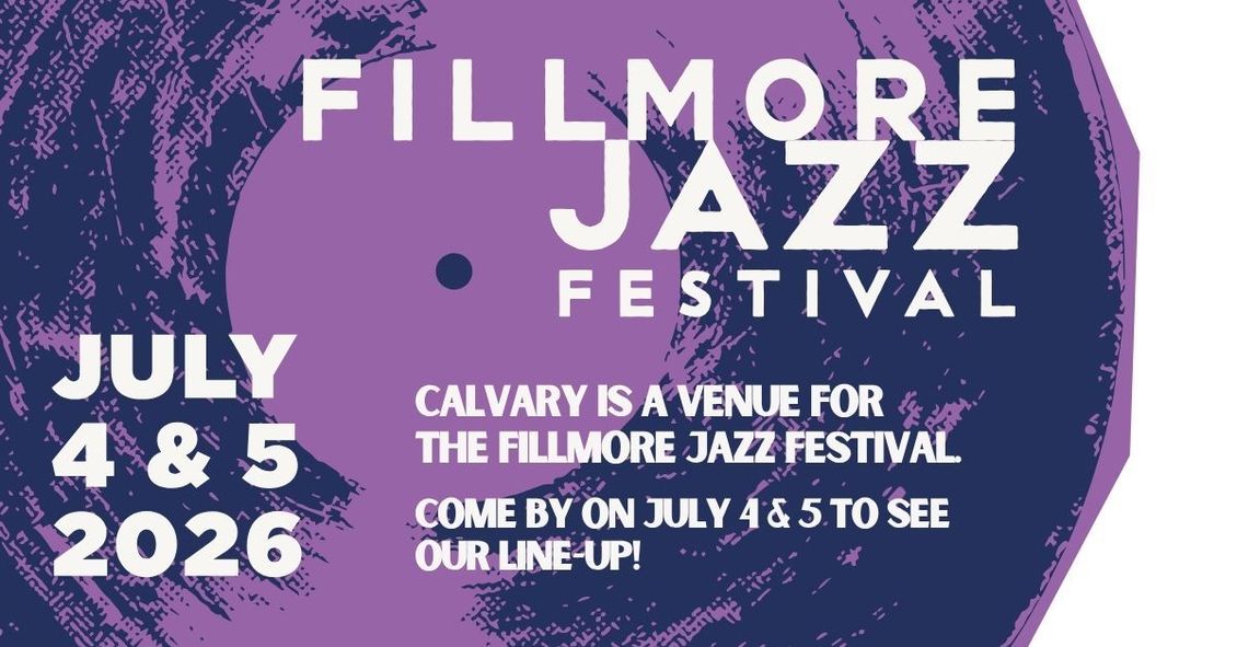 Fillmore Jazz Festival - July 4 & 5, 2026, Calvary is a venue for the FJF, come by on July  4 & 5 to see our line up!