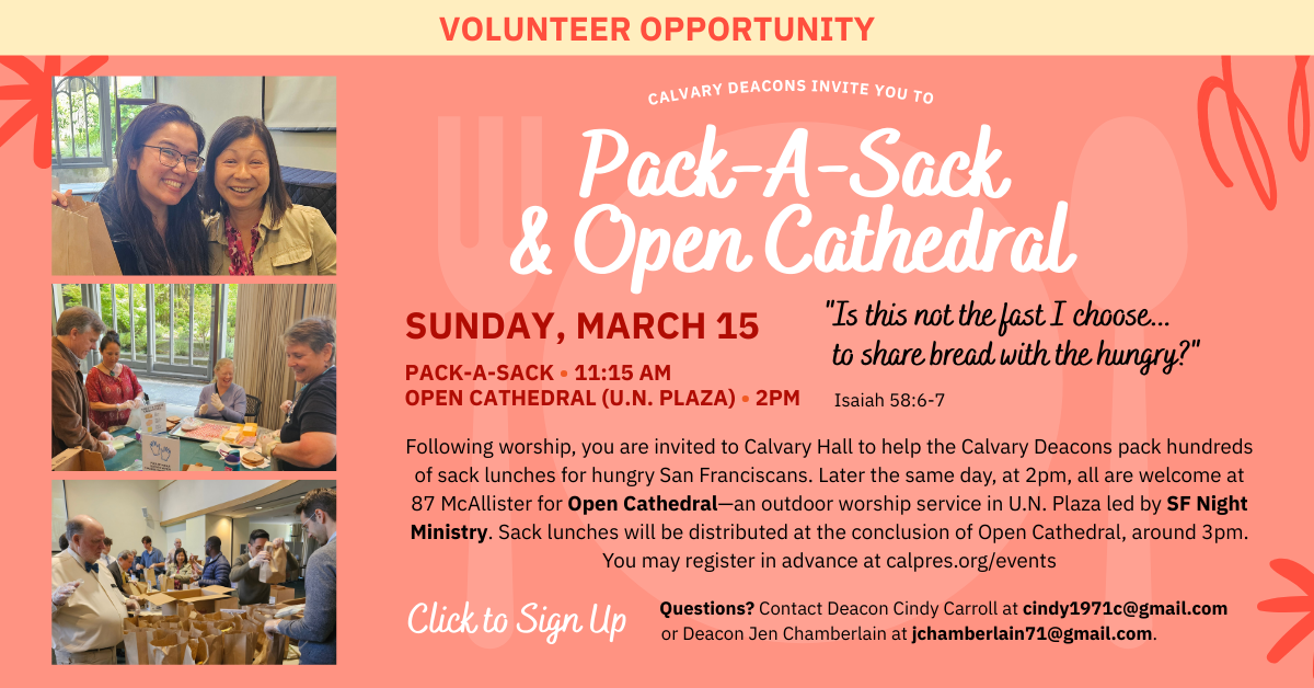 Volunteer Opportunity:
Calvary Deacons invite you to
Pack-A-Sack
& Open Cathedral
SUNDAY, MARCH 15
PACK-A-SACK • 11:15 AM
OPEN CATHEDRAL (U.N. PLAZA) • 2PM