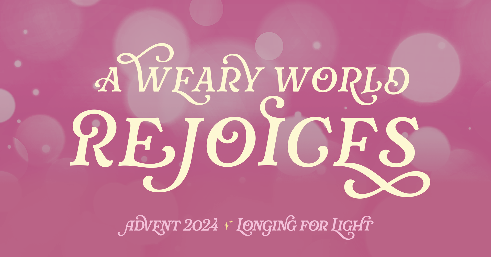 A pink, bokeh image of lights. The text reads: A weary world rejoices - advent 2024