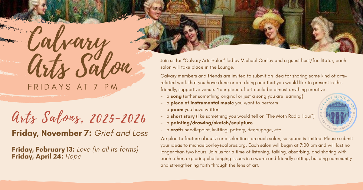 Friday, Nov 7 at 7pm - Join us for “Calvary Arts Salon” led by Michael Conley and a guest host/facilitator, each salon will take place in the Lounge. The theme is
