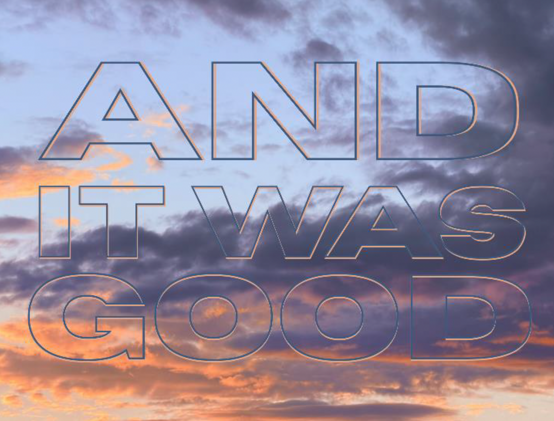 A cloudy sky during a sunset with the text ‘and it was good’