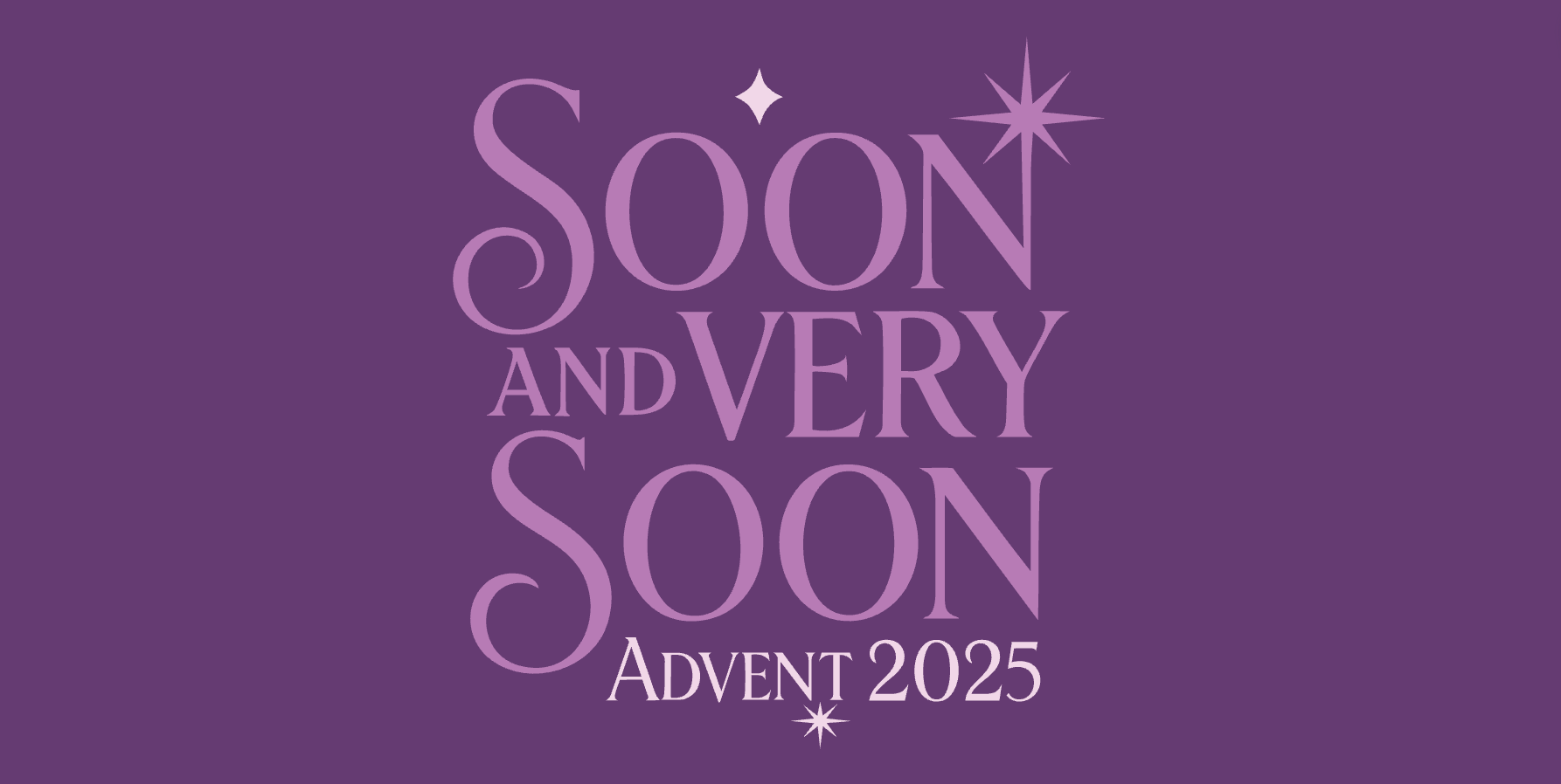 A purple and pink image that says ‘soon and very soon advent 2025” with stars