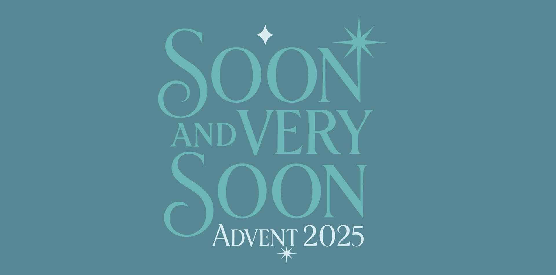 A teal image with the text ‘soon and very soon advent 2025’ in lighter teal and stars