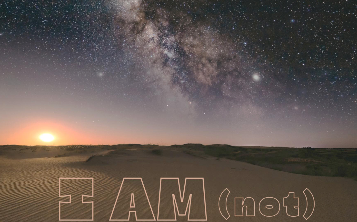 A big starry night sky with the sun setting and the Milky Way galaxy. The text reads “I AM (not)