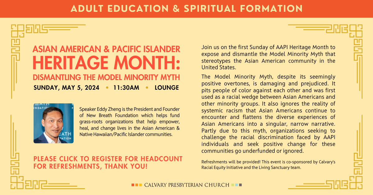 Join us for AAPI Heritage Month on Sunday, May 5, 2024 at 11:30am with Speaker Eddy Zheng, the President and Founder of New Breath Foundation. We will explore dismantling the Model Minority Myth. Please click to register so we can get a headcount for refreshments. 