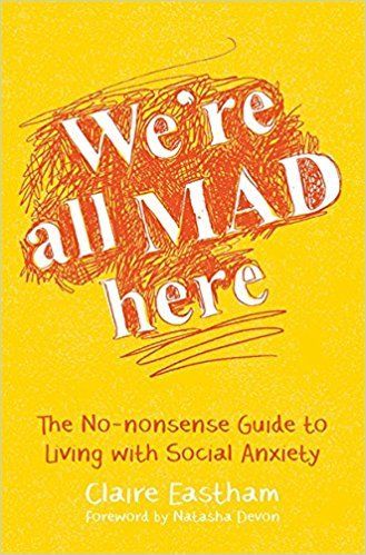 cover of We’re All Mad Here: The No-Nonsense Guide to Living with Social Anxiety with a foreword by Natasha Devon