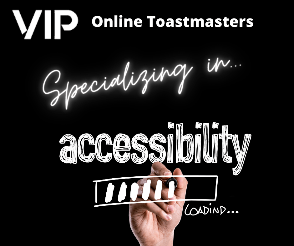 VIP Online Toastmasters specialize in making the Toastmasters experience easy for the visually impaired