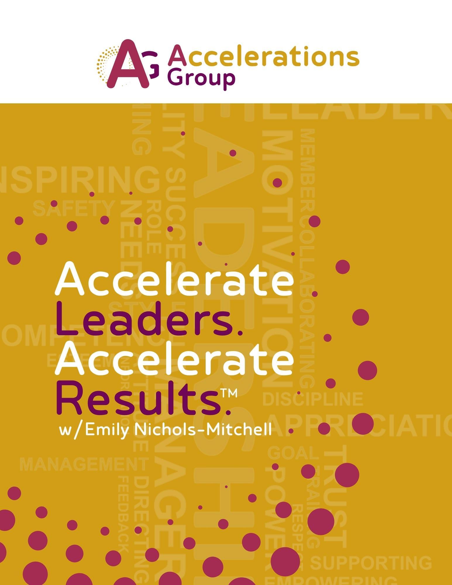 Poster for Accelerations Group: Accelerate Leaders. Accelerate Results. Emily Nichols-Mitchell. Yellow background, red dots.