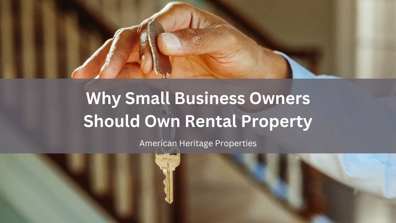 Why Small Business Owners Should Own Rental Property