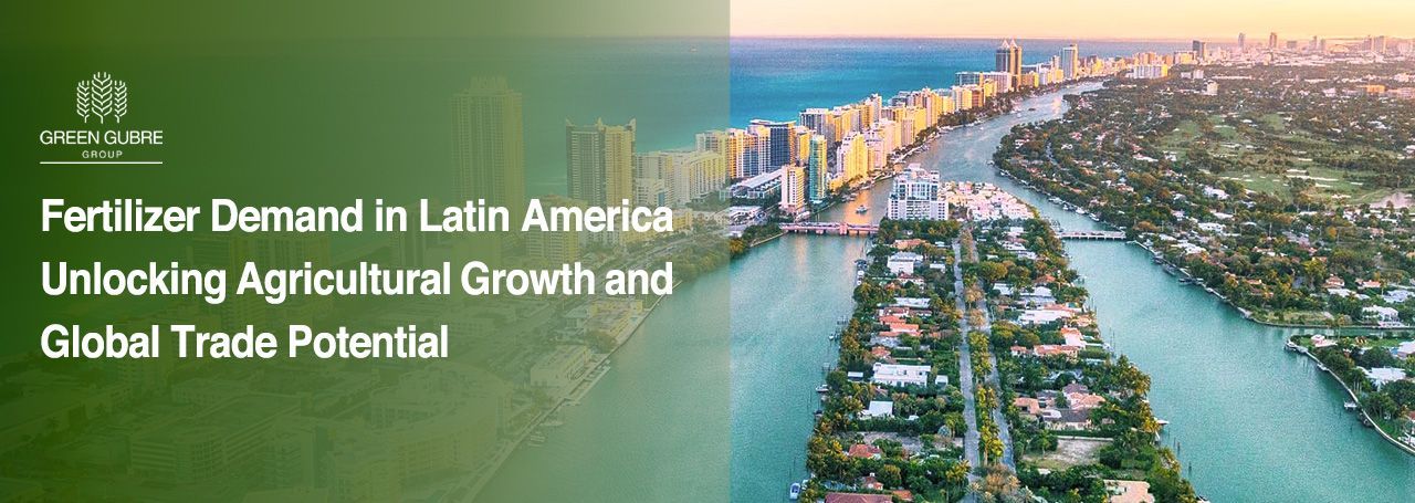 Fertilizer Demand in Latin America – Unlocking Agricultural Growth and Global Trade Potential