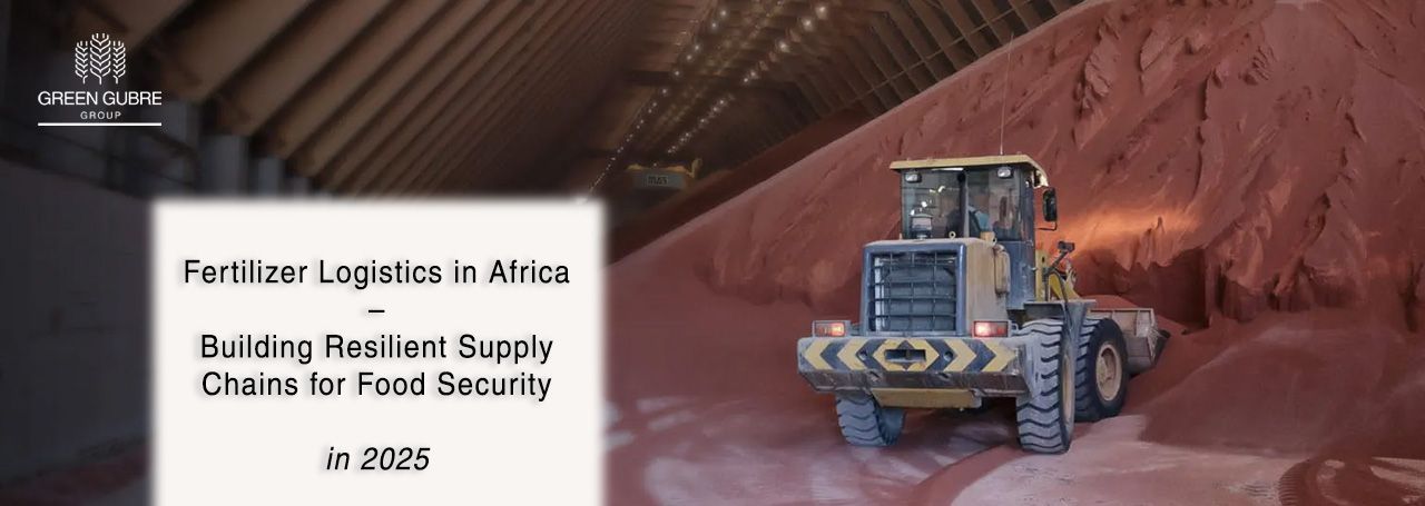 Fertilizer Logistics in Africa – Building Resilient Supply Chains for Food Security