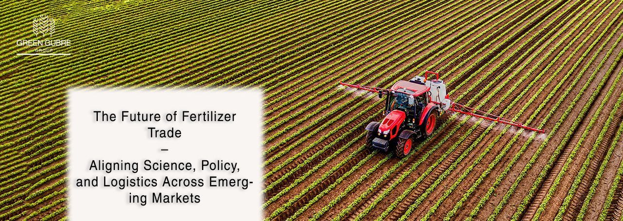 The Future of Fertilizer Trade – Aligning Science, Policy, and Logistics Across Emerging Markets