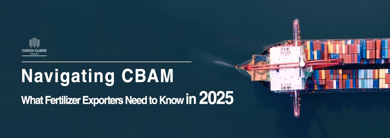 Navigating CBAM – What Fertilizer Exporters Need to Know in 2025